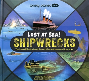 Shipwrecks : lost at sea! : the incredible stories of the world's most famous shipwrecks - Ben Hubbard