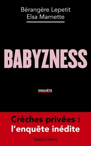 Babyzness : enquête - Bérangère Lepetit