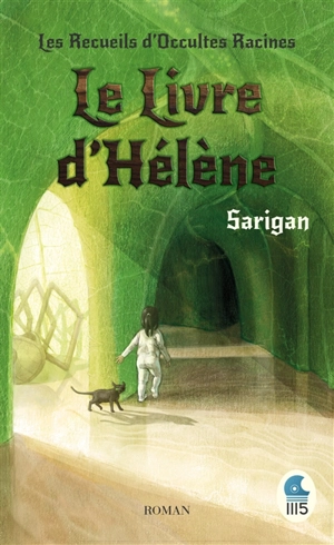 Les recueils d'occultes racines. Vol. 1. Le livre d'Hélène - Sarigan