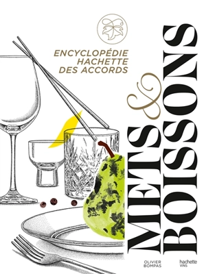 Encyclopédie Hachette des accords mets & boissons - Olivier Bompas