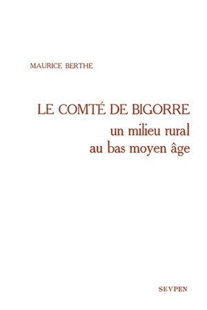 Le Comté de Bigorre : un milieu rural au Bas Moyen Age - Maurice Berthe