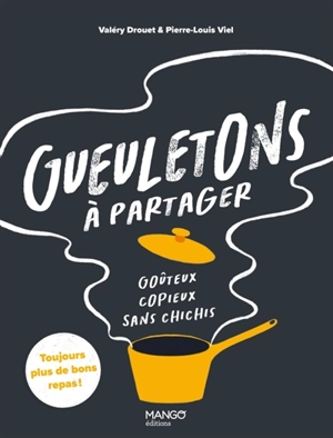 Gueuletons à partager : goûteux, copieux, sans chichis - Valéry Drouet