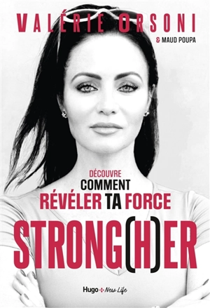 Strong(h)er : découvre comment révéler ta force - Valérie Orsoni