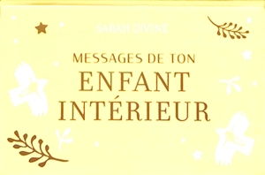 Messages de ton enfant intérieur : 50 cartes pour te reconnecter à ta joie - Sarah Diviné