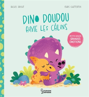 Dino Doudou aime les câlins : petits soucis, grandes émotions - Rachel Bright
