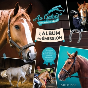 Au galop ! Une saison à cheval : l'album de l'émission : retrouvez le quotidien de votre émission préférée et progressez en équitation - Béatrix Lot