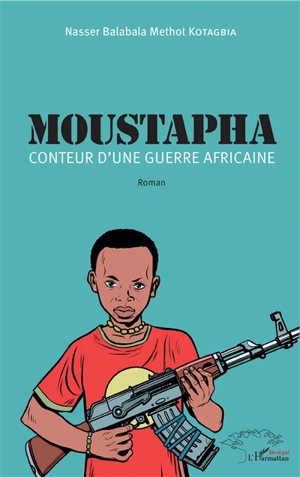 Moustapha : conteur d'une guerre africaine - Nasser Balabala Methot Kotagbia