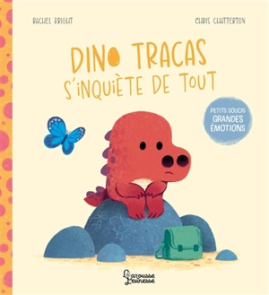 Dino Tracas s'inquiète de tout : petits soucis, grandes émotions - Rachel Bright