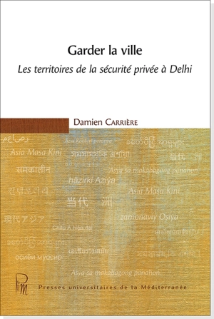 Garder la ville : les territoires de la sécurité privée à Delhi - Damien Carrière