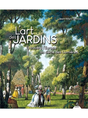 L'art des jardins : à travers l'Europe au siècle des lumières - Jean-Marc Schivo