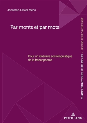 Par monts et par mots : pour un itinéraire sociolinguistique de la francophonie - Jonathan-Olivier Merlo