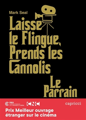 Laisse le flingue, prends les cannolis : Le Parrain : l'épopée du chef-d'oeuvre de Francis Ford Coppola - Mark Seal