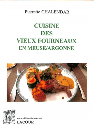 Cuisine des vieux fourneaux en Meuse-Argonne - Pierrette Chalendar