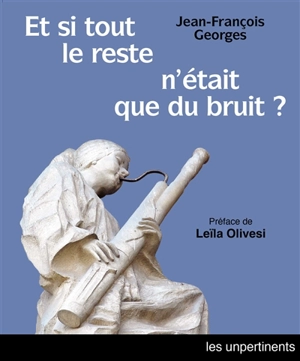 Et si tout le reste n'était que du bruit ? - Jean-François Georges