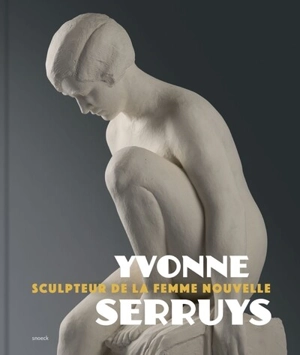 Yvonne Serruys : sculpteur de la femme nouvelle