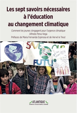 Les sept savoirs nécessaires à l'éducation au changement climatique : comment les jeunes s'engagent pour l'urgence climatique - Alfredo Pena-Vega