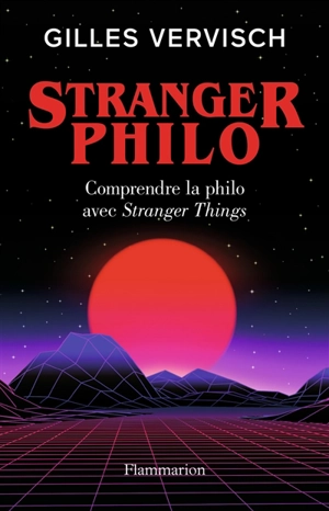 Stranger philo : comprendre la philo avec Stranger things - Gilles Vervisch