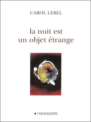 La nuit est un objet étrange - LeBel, Carol