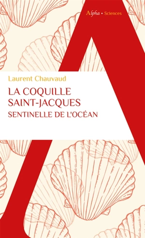 La coquille Saint-Jacques, sentinelle de l'océan - Laurent Chauvaud