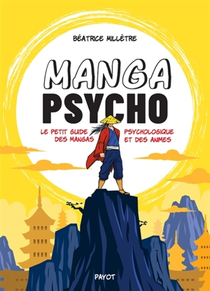Manga psycho : le petit guide psychologique des mangas et des animes - Béatrice Millêtre