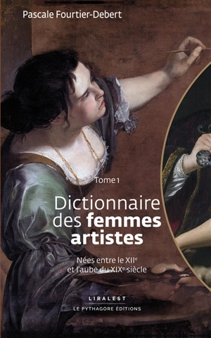 Dictionnaire des femmes artistes : nées entre le XIIe et l'aube du XIXe siècle. Vol. 1 - Pascale Debert