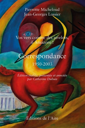 Vos vers comme des javelots, ô Amazone ! : correspondance 1950-2003 - Pierrette Micheloud