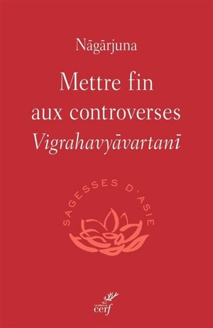 Mettre fin aux controverses. Vigrahavyavartani - Nagarjuna