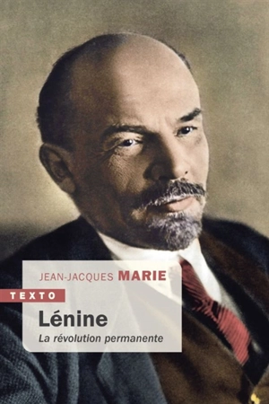 Lénine : la révolution permanente - Jean-Jacques Marie