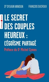 Le secret des couples heureux : l'égoïsme partagé - Sylvain Mimoun