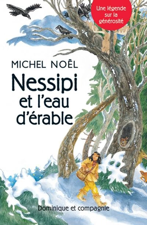 Nessipi et l’eau d’érable : Une légende sur la générosité - Michel Noël