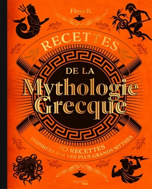 Recettes de la mythologie grecque - Flora B.