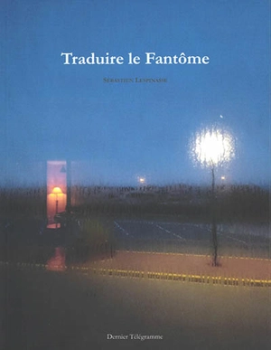 Traduire le fantôme - Sébastien Lespinasse