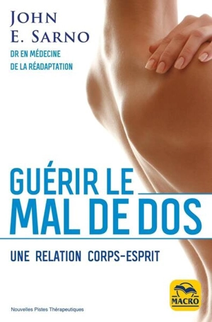 Guérir le mal de dos : une relation corps-esprit - John E. Sarno