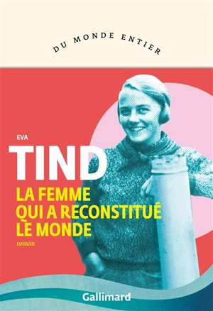 La femme qui a reconstitué le monde - Eva Tind