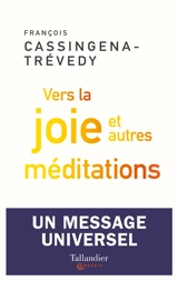 Vers la joie : et autres méditations - François Cassingena-Trévedy