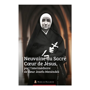 Neuvaine au Sacré Coeur de Jésus, par l'intermédiaire de soeur Josefa Menéndez - Association Marie de Nazareth