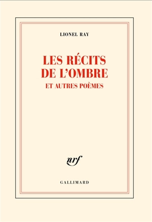 Les récits de l'ombre : et autres poèmes - Lionel Ray