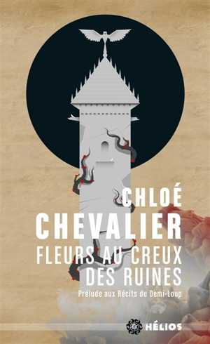 Fleurs au creux des ruines : prélude aux Récits du Demi-Loup - Chloé Chevalier