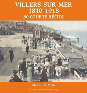 Villers-sur-Mer, 1840-1918 : 80 courts récits - Sébastien Weil