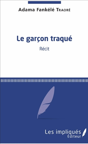 Le garçon traqué : récit - Adama Fankélé Traoré