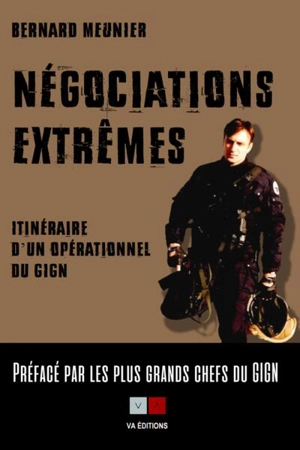 Négociations extrêmes : itinéraire d'un opérationnel du GIGN - Bernard Meunier