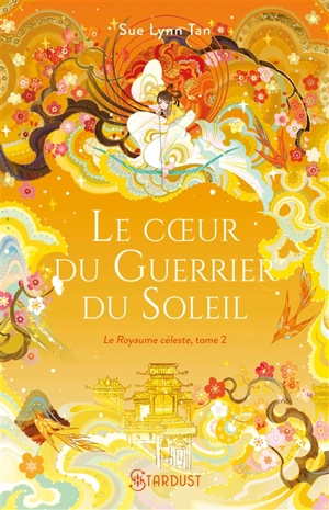 Le Royaume céleste. Vol. 2. Le coeur du guerrier du soleil - Sue Lynn Tan