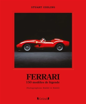 Ferrari : 150 modèles de légende : photographies Maggi & Maggi - Stuart Codling