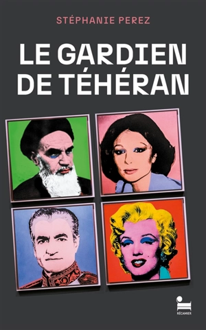 Le gardien de Téhéran - Stéphanie Perez