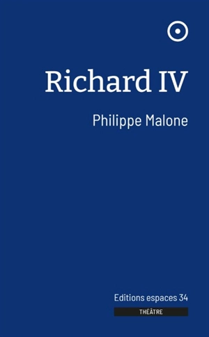 Richard IV : théâtre - Philippe Malone