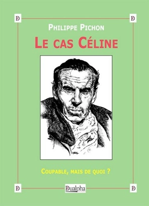 Le cas Céline : coupable, mais de quoi ? - Philippe Pichon