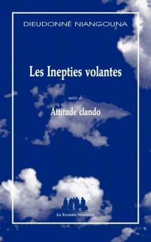 Les inepties volantes. Attitude clando - Dieudonné Niangouna