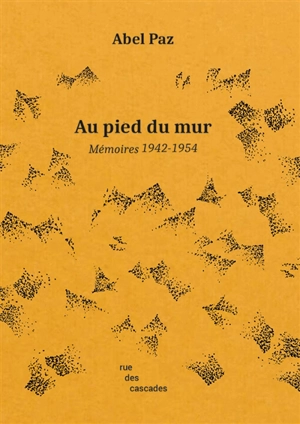 Au pied du mur : mémoires 1942-1954 - Abel Paz