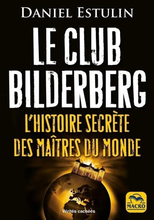 Le club Bilderberg : l'histoire secrète des maîtres du monde - Daniel Estulin