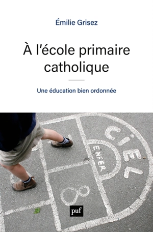 A l'école primaire catholique : une éducation bien ordonnée - Emilie Grisez